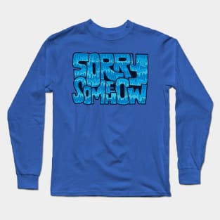 Sorry Somehow Long Sleeve T-Shirt